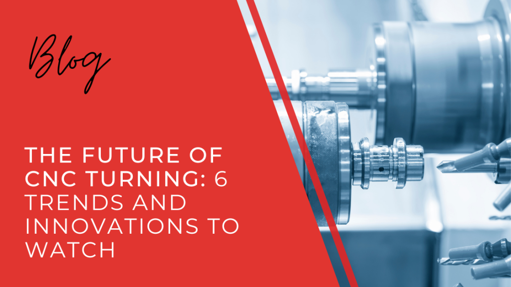 The Future of CNC Turning: 6 Trends and Innovations to Watch
