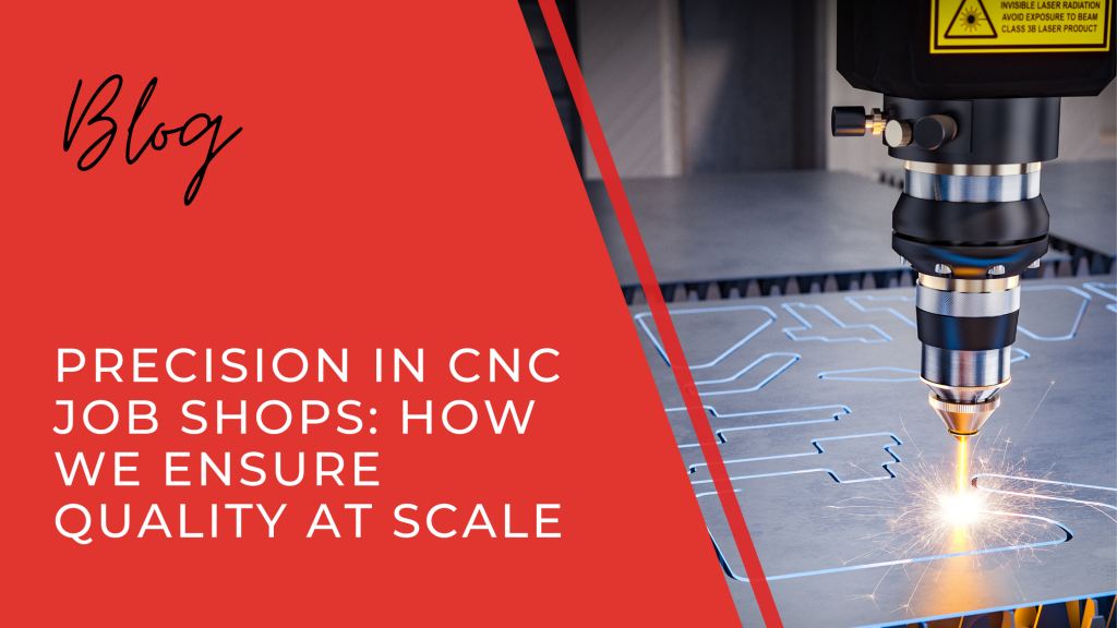 Precision in CNC Job Shops: How We Ensure Quality at Scale